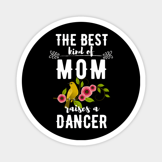 The best kind of mom raises a dancer Magnet by Dancespread